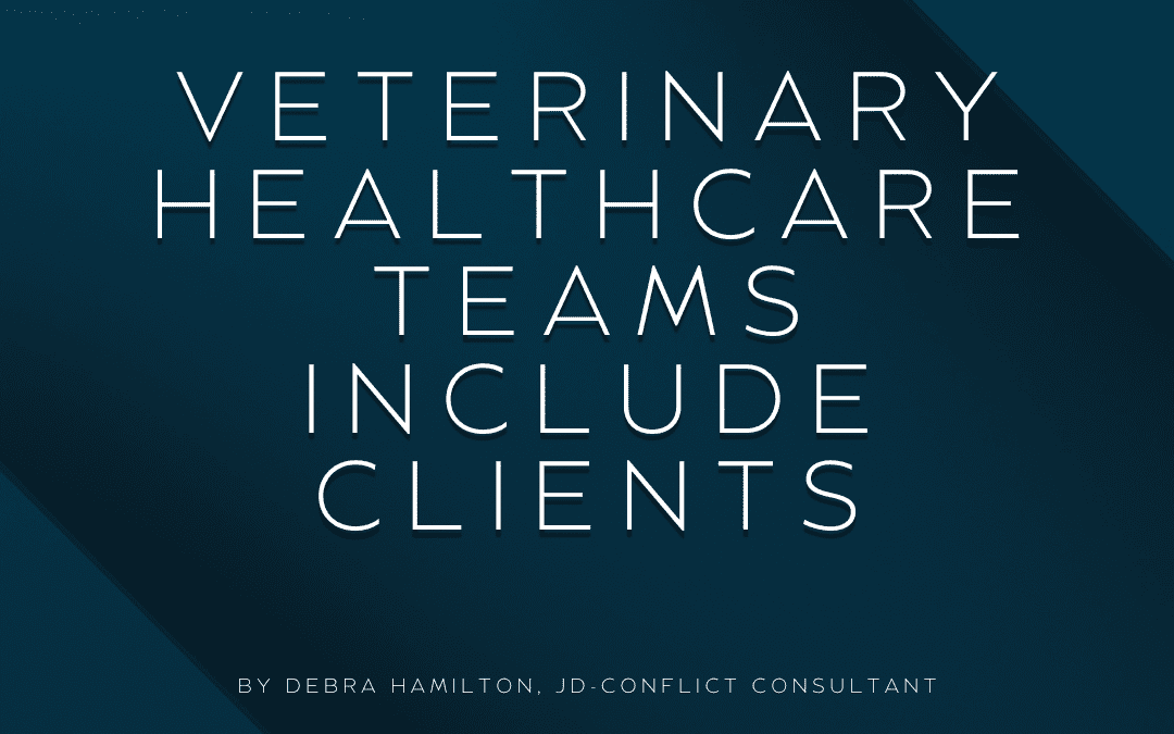 Veterinary Healthcare Teams Include Clients